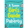 A Tween Girl's Guide to Puberty: Love and Celebrate Your Changing Body. The Complete Body and Mind Handbook for Young Girls
