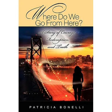 Where Do We Go from Here? a Story of Courage, Redemption, and Truth