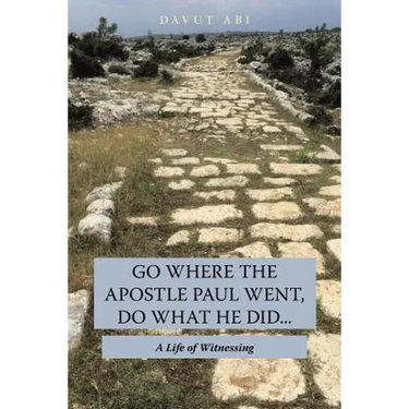 Go Where the Apostle Paul Went, Do What He Did . . .: A Life of Witnessing