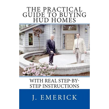 The Practical Guide to Buying HUD Homes: With Real Step-by-Step Instructions