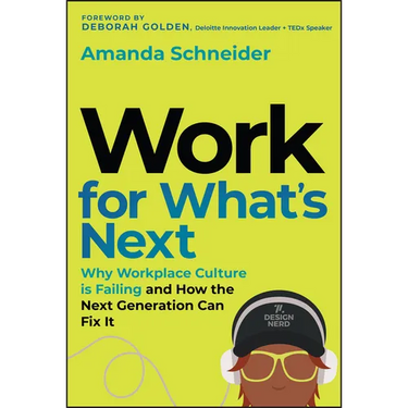 Work for What's Next: Why Workplace Culture Is Failing and How the Next Generation Can Fix It