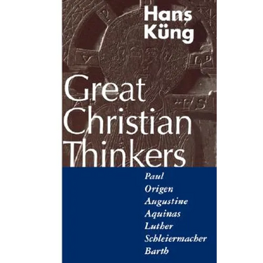 Great Christian Thinkers: Paul, Origen, Augustine, Aquinas, Luther, Schleiermacher, Barth
