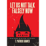 Let Us Not Talk Falsely Now