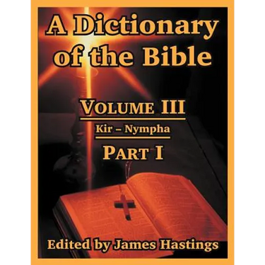 A Dictionary of the Bible: Volume III: (Part I: Kir -- Nympha)