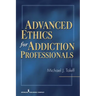 Advanced Ethics for Addiction Professionals