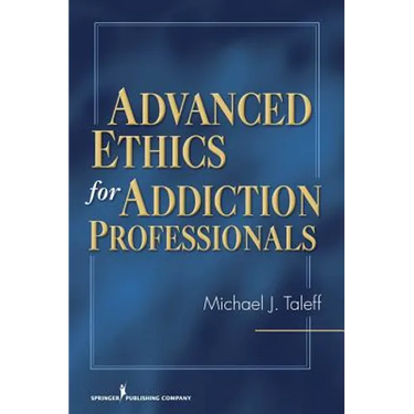 Advanced Ethics for Addiction Professionals