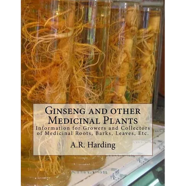 Ginseng and other Medicinal Plants: Information for Growers and Collectors of Medicinal Roots, Barks, Leaves, Etc.