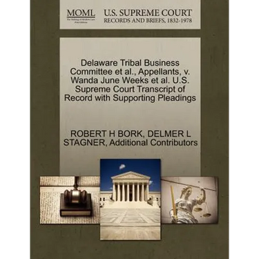 Delaware Tribal Business Committee et al., Appellants, V. Wanda June Weeks et al. U.S. Supreme Court Transcript of Record with Supporting Pleadings