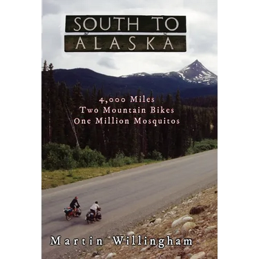 South to Alaska: 4,000 Miles, Two Mountain Bikes, One Million Mosquitoes