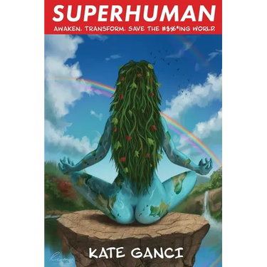 Superhuman: Awaken. Transform. Save the #$%*ing World.