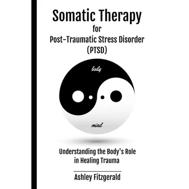 SOMATIC THERAPY FOR POST-TRAUMATIC STRESS DISORDER. Understanding the Body's Role in Healing Trauma: Bridging Mind and Body with Innovative Therapies