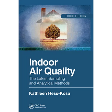 Indoor Air Quality: The Latest Sampling and Analytical Methods, Third Edition