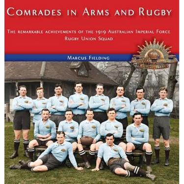 Comrades in Arms and Rugby: The remarkable achievements of the 1919 Australian Imperial Force Rugby Union Squad