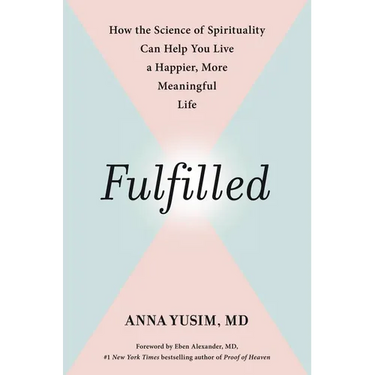 Fulfilled: How the Science of Spirituality Can Help You Live a Happier, More Meaningful Life