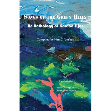 Songs of the Green Hills: An Anthology of Korean Sijos