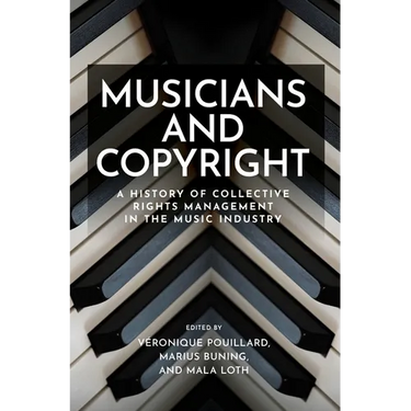 Musicians and Copyright: A History of Collective Rights Management in the Music Industry