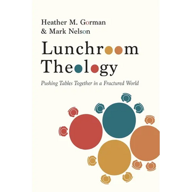 Lunchroom Theology: Pushing Tables Together in a Fractured World