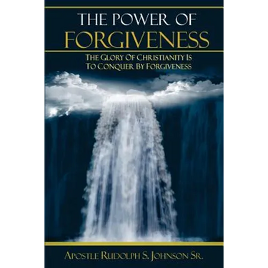 The Power of Forgiveness: The Glory of Christianity Is to Conquer by Forgiveness