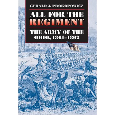 All for the Regiment: The Army of the Ohio, 1861-1862