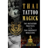 Thai Tattoo Magick: The Initiatory Practices of the Thai Buddhist Magicians