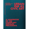 Urbanism as Civic Art: A Handbook of 150 Exemplary German Precedents