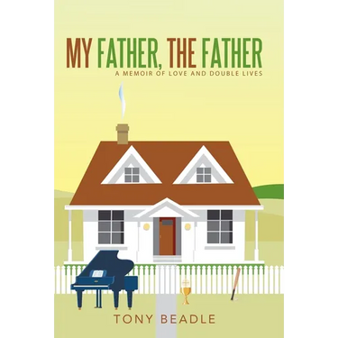 My Father, the Father: a memoir of love and double lives