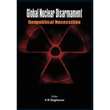 Global Nuclear Disarmament: Geopolitical Necessities
