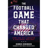 The Football Game That Changed America: How the NFL Created a National Holiday