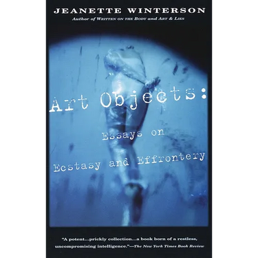 Art Objects: Essays on Ecstasy and Effrontery