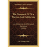 The Conquest Of New Mexico And California: An Historical And Personal Narrative (1878)