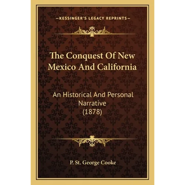 The Conquest Of New Mexico And California: An Historical And Personal Narrative (1878)