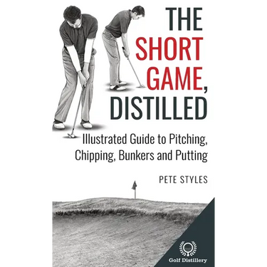 The Short Game, Distilled: Illustrated Guide to Pitching, Chipping, Bunkers and Putting