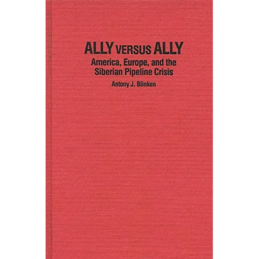 Ally Versus Ally: America, Europe, and the Siberian Pipeline Crisis