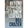 Beyond the Snow Leopard: Travels Through the Himalayas, Buddhism, Mountaineering and Possible Paths to Enlightenment