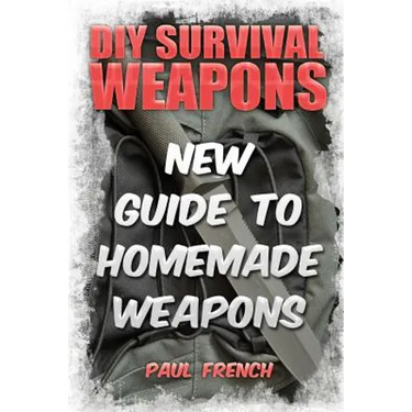 DIY Survival Weapons: New Guide To Homemade Weapons
