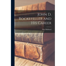 John D. Rockefeller and His Career