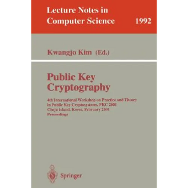 Public Key Cryptography: 4th International Workshop on Practice and Theory in Public Key Cryptosystems, Pkc 2001, Cheju Island, Korea, February 13-15,