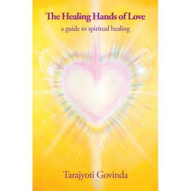 The Healing Hands of Love: a guide to spiritual healing