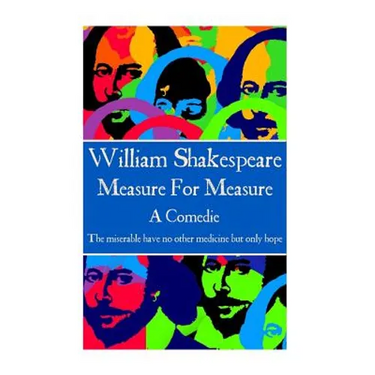 William Shakespeare - Measure For Measure: "The miserable have no other medicine but only hope"