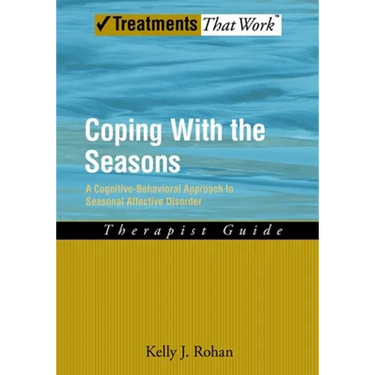 Coping with the Seasons: A Cognitive Behavioral Approach to Seasonal Affective Disorder, Therapist Guide