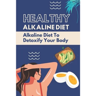 Healthy Alkaline Diet: Alkaline Diet To Detoxify Your Body: Alkaline Diet Tips