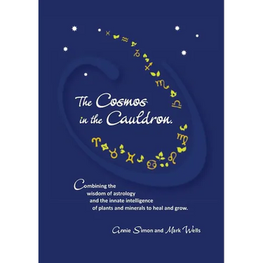 The Cosmos in the Cauldron: Combining the wisdom of astrology and the innate intelligence of plants and minerals to heal and grow