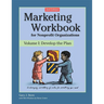 Marketing Workbook for Nonprofit Organizations: Develop the Plan
