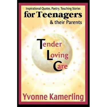 TLC for Teenagers & their Parents: Inspirational Quotes, Poetry, Touching Stories