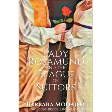 Lady Rosamund and the Plague of Suitors: A Rosie and McBrae Regency Mystery