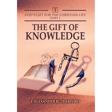 God's Gifts for the Christian Life - Part 1: The Gift of Knowledge