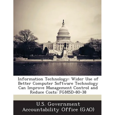 Information Technology: Wider Use of Better Computer Software Technology Can Improve Management Control and Reduce Costs: FGMSD-80-38