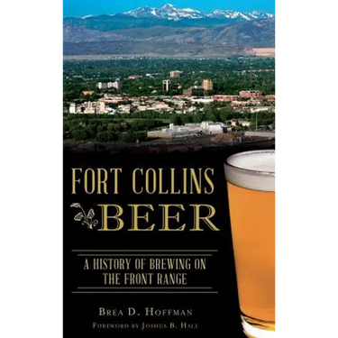 Fort Collins Beer: A History of Brewing on the Front Range