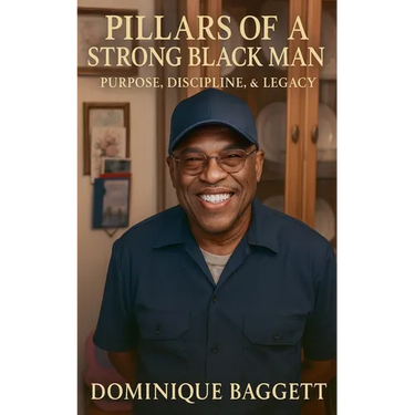 Pillars Of A Strong Black man: Purpose, Discipline, and Legacy
