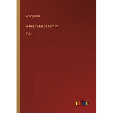A Ready-Made Family: Vol. I